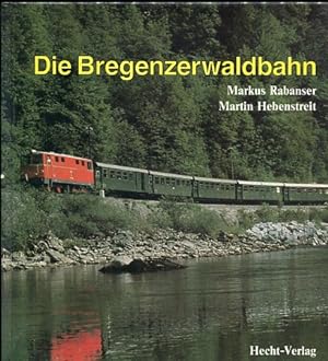 Die Bregenzerwaldbahn, die Geschichte einer Eisenbahn oder "d' Zuokumpft rumplot mit G'wault dahe...