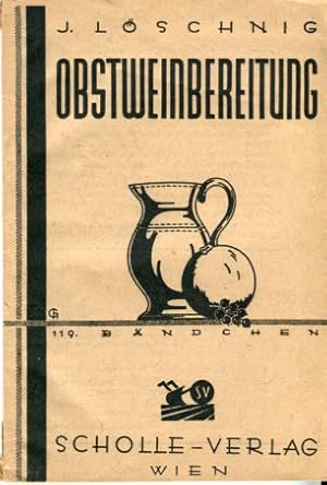 Die Obstweinbereitung. Anleitung zur Herstellung und Behandlung der Obstweine ( Gärmoste ) und Sü...