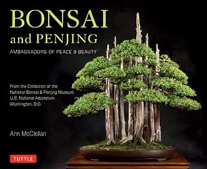 Bild des Verkufers fr Bonsai and Penjing : Ambassadors of Peace & Beauty zum Verkauf von AHA-BUCH GmbH