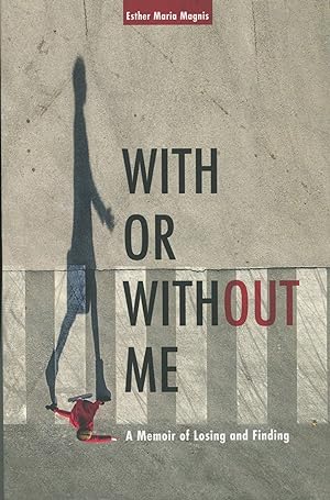 Seller image for With or Without Me; a memoir of losing and finding for sale by Waysidebooks