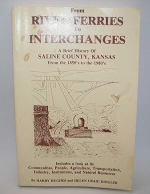 Bild des Verkufers fr From River Ferries to Interchanges: A Brief History of Saline County, Kansas from the 1850s to the 1980s zum Verkauf von Easy Chair Books