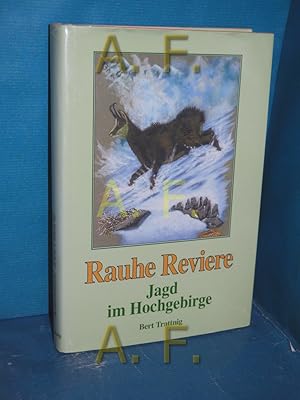 Seller image for Rauhe Reviere : Jagd im Hochgebirge / MIT WIDMUNG von Bert Trattnig for sale by Antiquarische Fundgrube e.U.