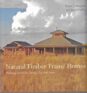 Natural Timber Frame Homes: Building with Wood, Stone, Clay and Straw