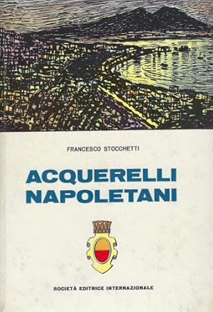 Immagine del venditore per Acquerelli napoletani. Una piacevole passeggiata per Napoli dal centro storico alla periferia: scene di vita, festivita', archeologia, luoghi caratteristici, amenita'. venduto da FIRENZELIBRI SRL