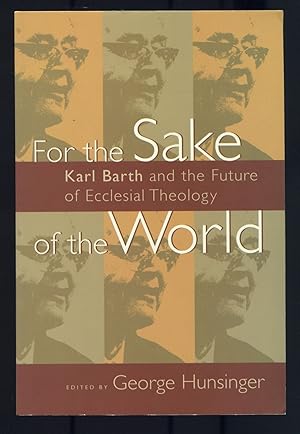 Seller image for For the Sake of the World: Karl Barth and the Future of Ecclesial Theology for sale by Between the Covers-Rare Books, Inc. ABAA