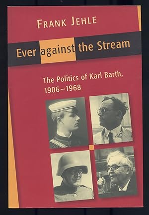 Immagine del venditore per Ever Against the Stream: The Politics of Karl Barth, 1906-1968 venduto da Between the Covers-Rare Books, Inc. ABAA