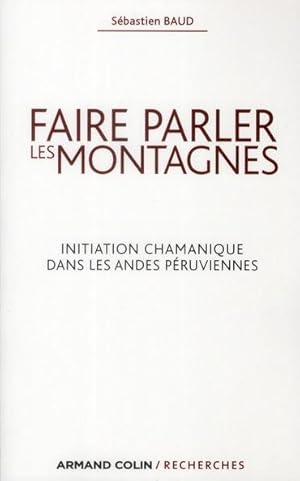 faire parler les montagnes ; l'initiation chamanique dans les Andes