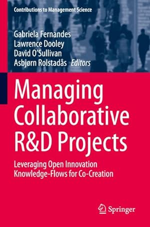 Seller image for Managing Collaborative R&D Projects : Leveraging Open Innovation Knowledge-Flows for Co-Creation for sale by AHA-BUCH GmbH