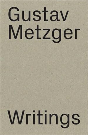 Seller image for Gustav Metzger : Writings: 1953?2016 for sale by GreatBookPrices