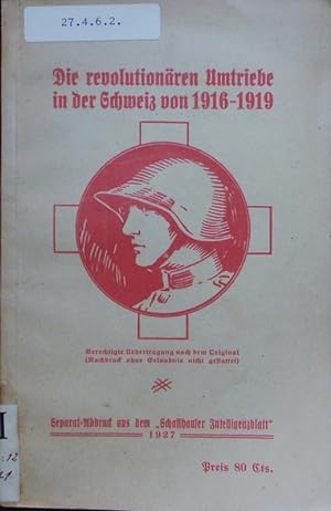 Bild des Verkufers fr Die revolutionren Umtriebe in der Schweiz von 1916-1919. zum Verkauf von Antiquariat Bookfarm
