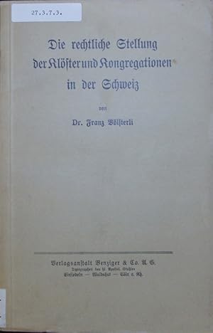 Bild des Verkufers fr Die rechtliche Stellung der Klster und Kongregationen in der Schweiz. zum Verkauf von Antiquariat Bookfarm