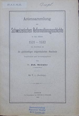 Seller image for Actensammlung zur Schweizerischen Reformationsgeschichte in den Jahren 1521-1532 im Anschluss an die gleichzeitigen eidgenssischen Abschiede. Band V, 1: (Nachtrge). for sale by Antiquariat Bookfarm