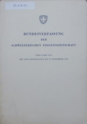 Bild des Verkufers fr Bundesverfassung der Schweizerischen Eidgenossenschaft vom 29. Mai 1874 mit den nderungen bis 31. Dezember 1955. zum Verkauf von Antiquariat Bookfarm