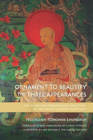 Bild des Verkufers fr Ornament to Beautify the Three Appearances : The Mahayana Preliminary Practices of the Sakya Lamdr Tradition zum Verkauf von GreatBookPrices