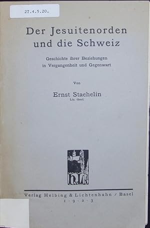 Bild des Verkufers fr Der Jesuitenorden und die Schweiz. Geschichte ihrer Beziehungen in Vergangenheit und Gegenwart. zum Verkauf von Antiquariat Bookfarm