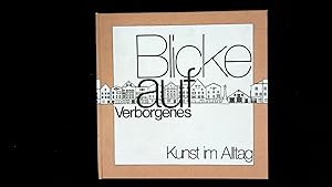 Bild des Verkufers fr Blicke auf Verborgenes : Kunst im Alltag. zum Verkauf von Antiquariat Bookfarm