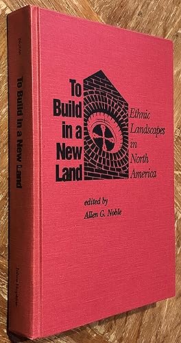 Seller image for To Build in a New Land; Ethnic Landscapes in North America for sale by DogStar Books