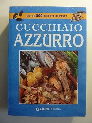 Seller image for CUCCHIAIO AZZURRO Oltre 800 ricette di pesce for sale by Historia, Regnum et Nobilia