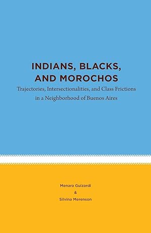Seller image for Indians, Blacks, and Morochos: Trajectories, Intersectionalities, and Class Frictions in a Neighborhood of Buenos Aires for sale by moluna