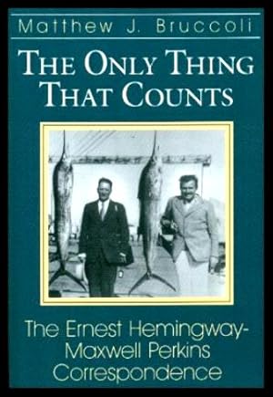 Bild des Verkufers fr THE ONLY THING THAT COUNTS - The Ernest Hemingway - Maxwell Perkins Correspondence zum Verkauf von W. Fraser Sandercombe