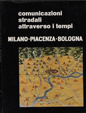 Comunicazioni stradali attraverso i tempi: Milano-Piacenza-Bologna