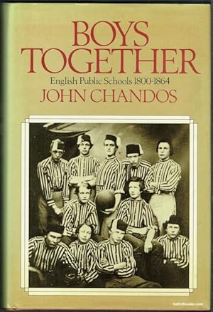 Boys Together: English Public Schools 1800-1864