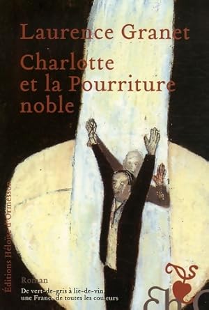 Seller image for Charlotte et la pourriture noble - Laurence Granet for sale by Book Hmisphres