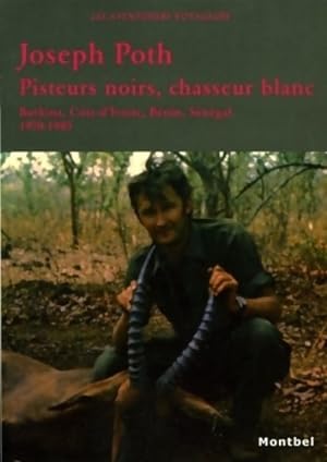 Pisteurs noirs chasseur blanc : Burkina c te-d'ivoire b nin S n gal 1970-1985 - Joseph Poth