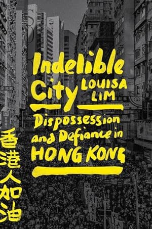 Bild des Verkufers fr Indelible City: Dispossession and Defiance in Hong Kong zum Verkauf von AHA-BUCH GmbH