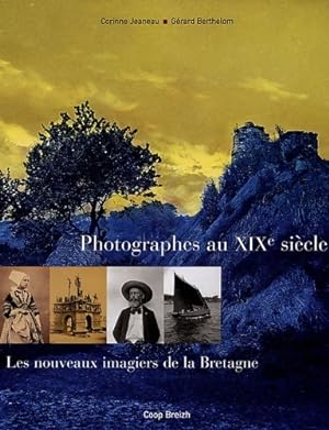 Photographes au XIXe siècle : Les nouveaux imagiers de la Bretagne - Gérard Berthelom