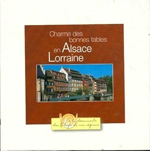 Charme des bonnes tables en Alsace Lorraine - Collectif