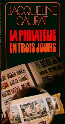 La philat?lie en trois jours - Caurat Jacqueline