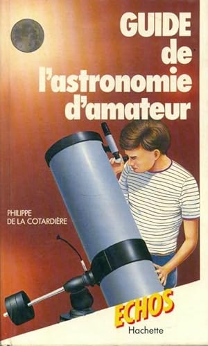 Guide de l'astronomie d'amateur - Philippe De la Cotardi?re