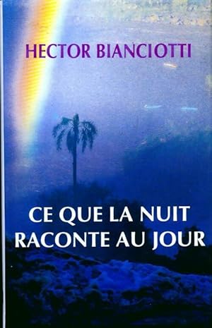 Image du vendeur pour Ce que la nuit raconte au jour - Hector Biancotti mis en vente par Book Hmisphres