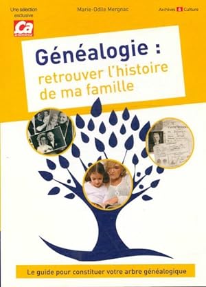 Généalogie : Retrouver l'histoire de ma famille - Marie-Odile Mergnac