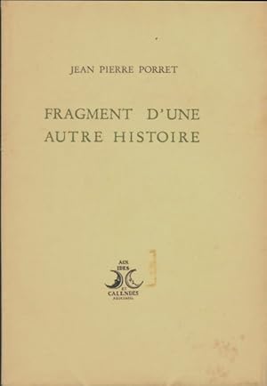 Immagine del venditore per Fragment d'une autre histoire - Jean-Pierre Porret venduto da Book Hmisphres