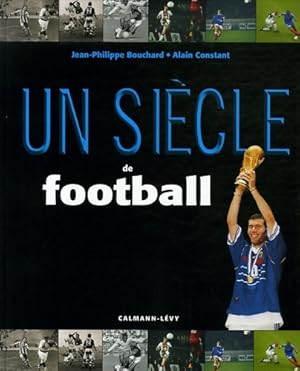 Image du vendeur pour Un si?cle de football 2006 - Jean-Philippe Bouchard mis en vente par Book Hmisphres