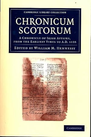 Chronicum scotorum. A chronicle of irish affairs from the earliest times to ad 1135 - William M. ...