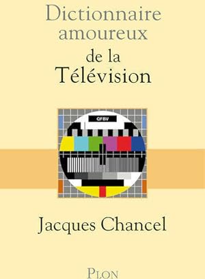 Dictionnaire amoureux de la télévision - Jacques Chancel