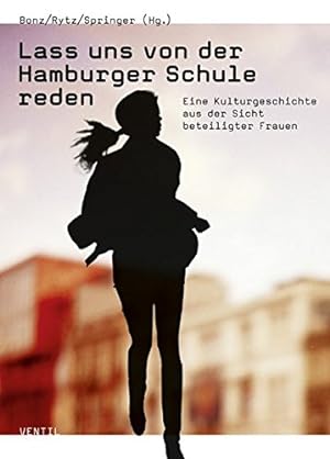 Lass uns von der Hamburger Schule reden. Eine Kulturgeschichte aus der Sicht beteiligter Frauen. ...