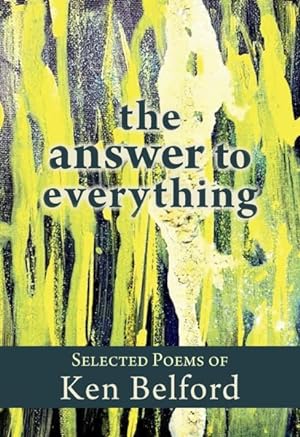 Seller image for Answer to Everything : Selected Poetry of Ken Belford for sale by GreatBookPrices