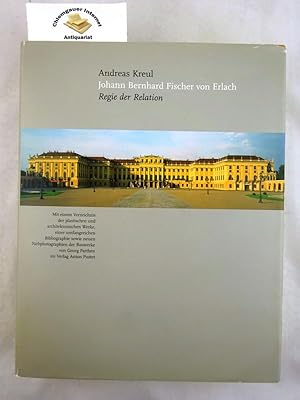 Bild des Verkufers fr Johann Bernhard Fischer von Erlach : Regie der Relation ; mit einem Verzeichnis der plastischen und architektonischen Werke. zum Verkauf von Chiemgauer Internet Antiquariat GbR