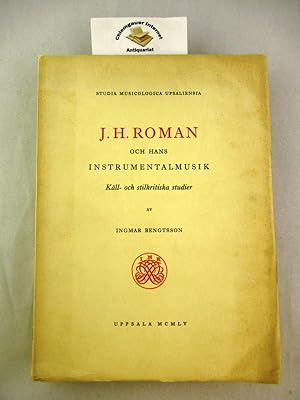 Och Hans Instrumentalmusik. Käll- och stilkritiska studier. J.H. Roman and his Instrumental Music...