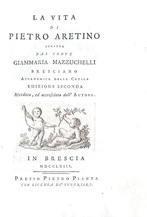 La vita di Pietro Aretino. Edizione seconda. Riveduta, ed accresciuta dall'Autore.In Brescia, pre...
