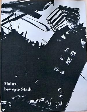 Stadtschreiber Ludwig Harig - Stadtdrucker Karlheinz Oswald: Mainz, bewegte Stadt