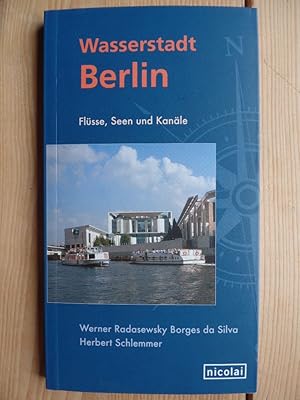 Wasserstadt Berlin : Flüsse, Seen und Kanäle. Werner Radasewsky Borges da Silva (Text). Herbert S...