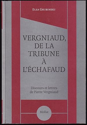 Seller image for VERGNIAUD, DE LA TRIBUNE A L'CHAFAUD. Discours et lettres de Pierre Vergniaud. for sale by Librairie Le Livre Penseur