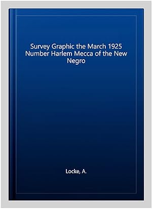 Image du vendeur pour Survey Graphic the March 1925 Number Harlem Mecca of the New Negro mis en vente par GreatBookPrices