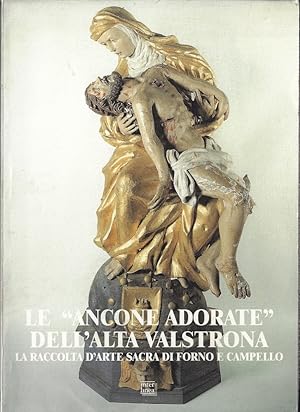 Le ancone adorate dell'alta Valstrona. La raccolta di arte sacra di Forno e Campello