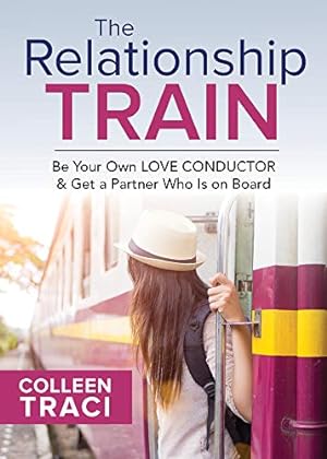 Seller image for The Relationship Train: Be Your Own Love Conductor & Get a Partner Who is on Board for sale by Redux Books